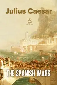«The Spanish Wars» by Julius Caesar