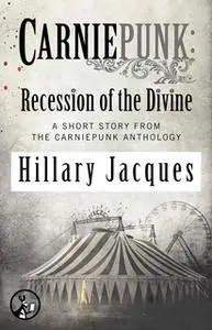 «Carniepunk: Recession of the Divine» by Hillary Jacques