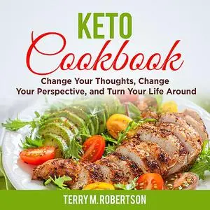 «Keto Cookbook: The Step by Step Guide to Living the Ketogenic Lifestyle, Including Keto Meal Plan & Food List» by Terry