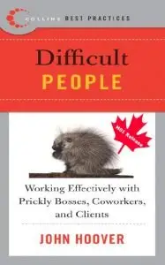 John Hoover - Best Practices: Difficult People: Working Effectively with Prickly Bosses, Coworkers, and Clients [Repost]