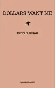 «Dollars Want Me» by Henry H. Brown