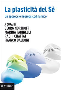 La plasticità del sé. Un approccio neuropsicodinamico - AA. VV.