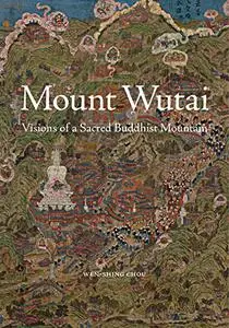 Mount Wutai: Visions of a Sacred Buddhist Mountain (Repost)