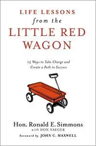Life Lessons from the Little Red Wagon: 15 Ways to Take Charge and Create a Path to Success