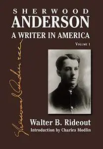 Sherwood Anderson: A Writer in America, Volume 1