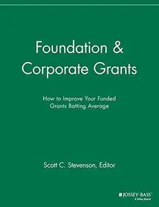 Foundation & Corporate Grants: How to Improve Your Funded Grants Batting Average