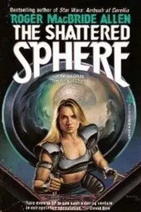 The Shattered Sphere (The Hunted Earth #2) by Roger MacBride Allen