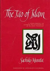 The Tao of Islam: A Sourcebook on Gender Relationships in Islamic Thought