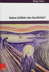 Haben Gefühle eine Geschichte? Aporien einer History of emotions (2 Bände)