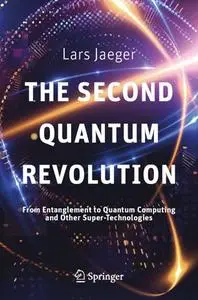 The Second Quantum Revolution: From Entanglement to Quantum Computing and Other Super-Technologies