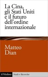 Matteo Dian - La Cina, gli Stati Uniti e il futuro dell’ordine internazionale