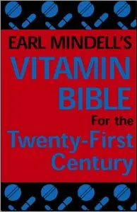 Earl Mindell’s Vitamin Bible for the Twenty-First Century by Earl Mindell