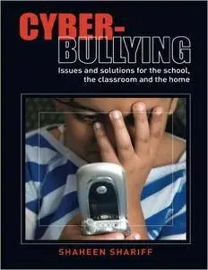 Cyber-Bullying: Issues and Solutions for the School, the Classroom and the Home