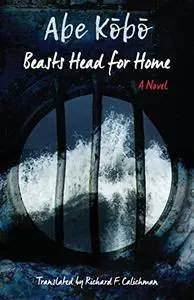 Beasts Head for Home﻿: A Novel
