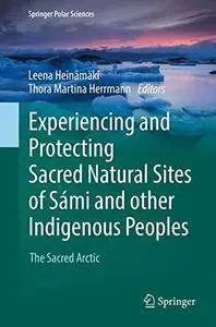 Experiencing and Protecting Sacred Natural Sites of Sámi and other Indigenous Peoples: The Sacred Arctic