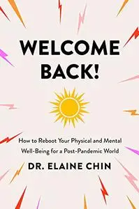 Welcome Back!: How to Reboot Your Physical and Mental Well-Being for a Post-Pandemic World