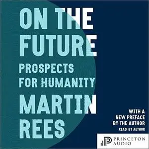 On the Future: Prospects for Humanity [Audiobook]