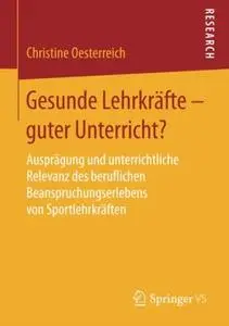 Gesunde Lehrkräfte - guter Unterricht?: Ausprägung und unterrichtliche Relevanz des beruflichen Beanspruchungserlebens von Spor