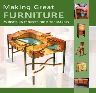 Making Great Furniture: 25 Inspiring Projects from Top Makers