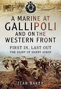 A Marine at Gallipoli and on The Western Front: First In, Last Out - The Diary of Harry Askin