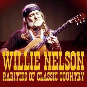 Willie Nelson - Rarities Of Classic Country (Deluxe Edition) (2022)