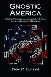 Gnostic America: A Reading of Contemporary American Culture & Religion according to Christianity's Oldest Heresy