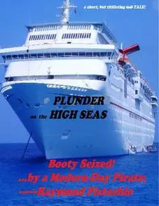 «Plunder On the High Seas: Booty Seized By a Modern Day Pirate» by Raymond Pistachio