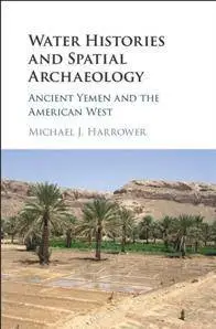 Water Histories and Spatial Archaeology : Ancient Yemen and the American West