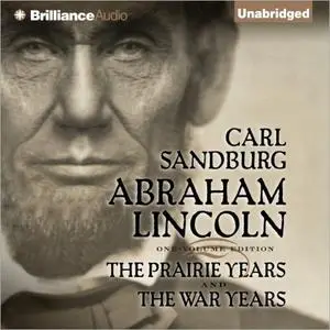 Abraham Lincoln: The Prairie Years and The War Years [Audiobook]