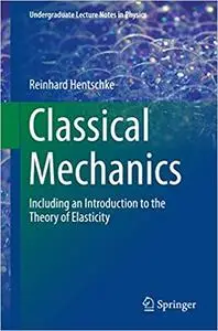 Classical Mechanics: Including an Introduction to the Theory of Elasticity (Repost)