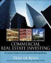 Commercial Real Estate Investing: A Creative Guide to Succesfully Making Money