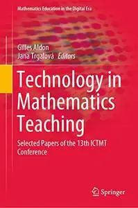 Technology in Mathematics Teaching: Selected Papers of the 13th ICTMT Conference (Repost)