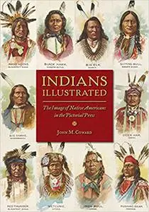 Indians Illustrated: The Image of Native Americans in the Pictorial Press