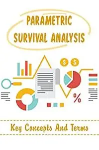 Parametric Survival Analysis: Key Concepts And Terms