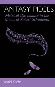 Fantasy Pieces: Metrical Dissonance in the Music of Robert Schumann (repost)