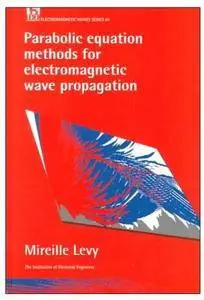 Parabolic Equation Methods for Electromagnetic Wave Propagation