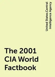 «The 2001 CIA World Factbook» by United States.Central Intelligence Agency