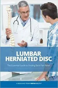 Lumbar Herniated Disc: The Essential Guide to Finding Back Pain Relief