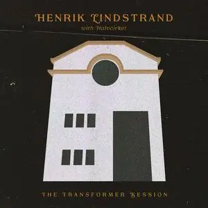 Henrik Lindstrand & Halvcirkel - The Transformer Session (EP) (2023) [Official Digital Download 24/48]