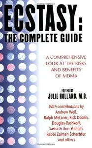 Ecstasy : The Complete Guide : A Comprehensive Look at the Risks and Benefits of MDMA by Julie Holland
