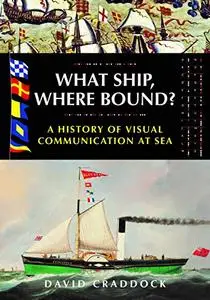 What Ship Where Bound?: A History of Visual Communication at Sea