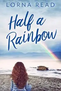 «Half A Rainbow» by Lorna Read