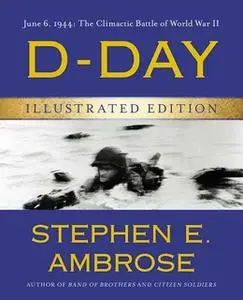 «D-Day Illustrated Edition» by Stephen E. Ambrose