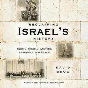 Reclaiming Israel's History: Roots, Rights, and the Struggle for Peace [Audiobook]