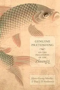 Genuine Pretending: On the Philosophy of the Zhuangzi