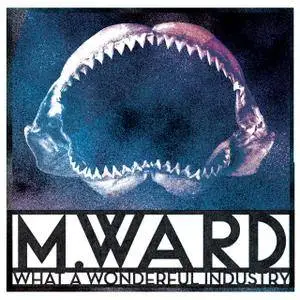 M. Ward - What a Wonderful Industry (2018) {M. Ward Records Digital Download}