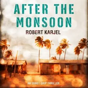 «After the Monsoon: An unputdownable thriller that will get your pulse racing!» by Robert Karjel