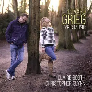 Claire Booth, Christopher Glynn - Edvard Grieg: Lyric Music (2019)