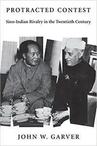Protracted Contest: Sino-Indian Rivalry in the Twentieth Century