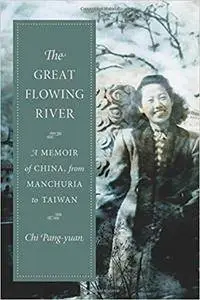 The Great Flowing River: A Memoir of China, from Manchuria to Taiwan